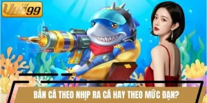 Bắn Cá Theo Nhịp Ra Cá Hay Theo Mức Đạn?