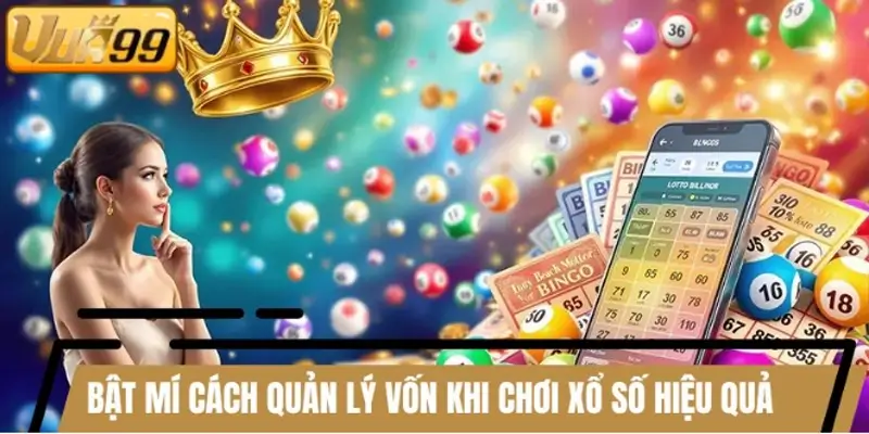 Bật mí cách quản lý vốn khi chơi xổ số hiệu quả 