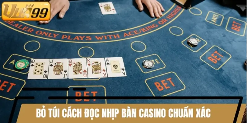 Bỏ túi cách đọc nhịp bàn Casino chuẩn xác
