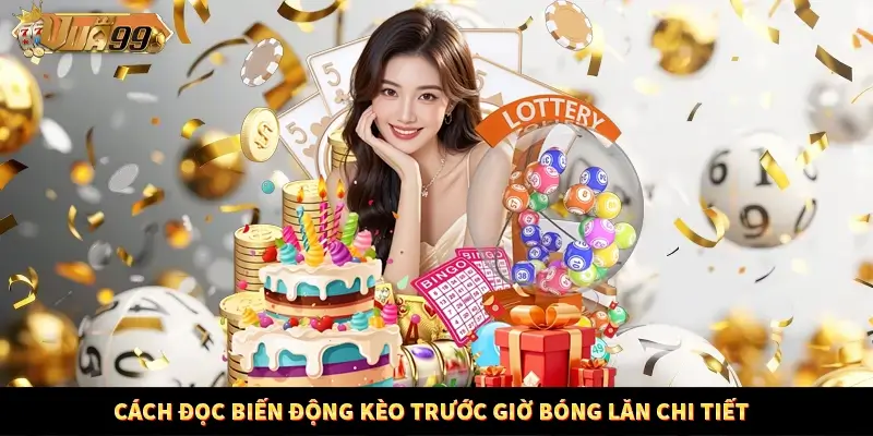 Cách đọc biến động kèo trước giờ bóng lăn chi tiết