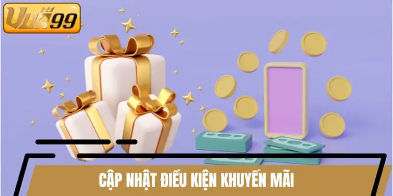 Cập nhật điều kiện khuyến mãi