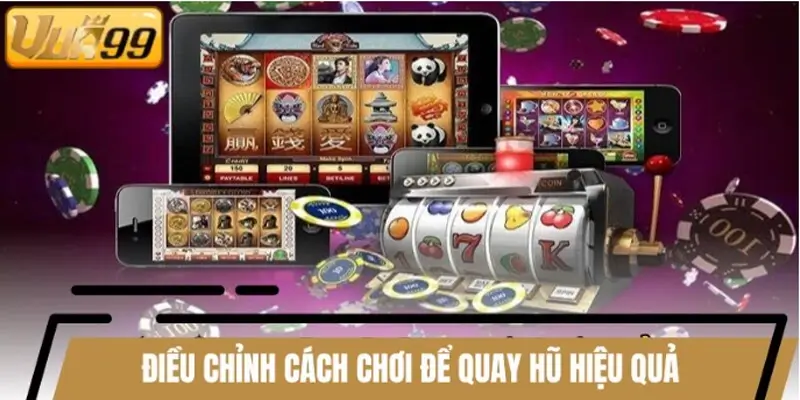 Hướng dẫn điều chỉnh cách chơi để quay hũ hiệu quả