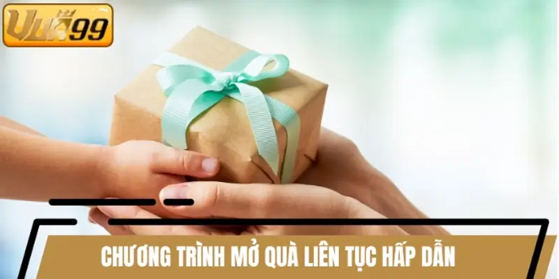 Khám phá các chương trình mở quà liên tục hấp dẫn