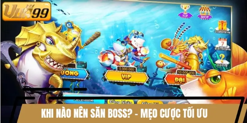 Khi nào nên săn Boss? - Mẹo cược tối ưu