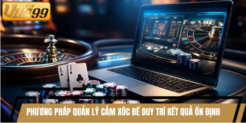 Phương pháp quản lý cảm xúc để duy trì kết quả ổn định
