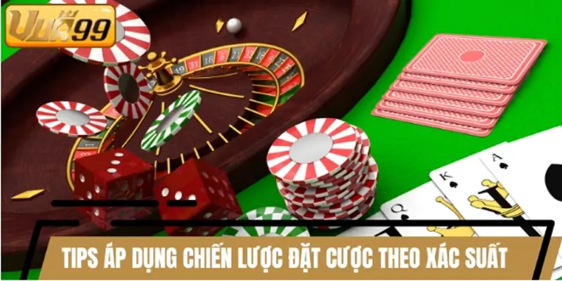 Tips áp dụng chiến lược đặt cược theo xác suất hiệu quả