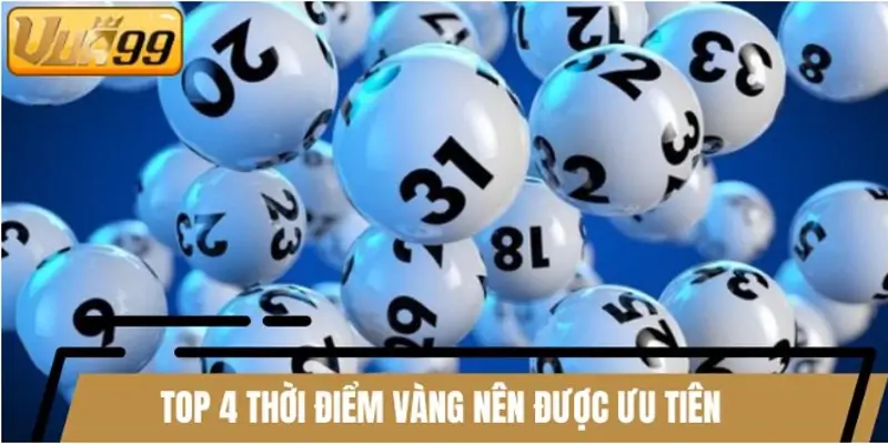 Top 4 thời điểm vàng nên được ưu tiên khi cược xổ số