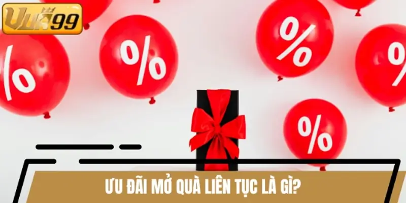 Ưu đãi mở quà liên tục là gì?