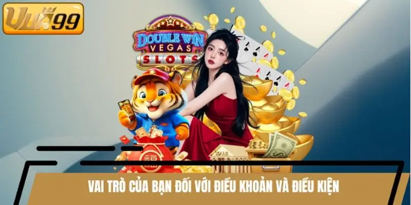 Vai trò của bạn đối với điều khoản và điều kiện Vai trò của bạn đối với điều khoản và điều kiện