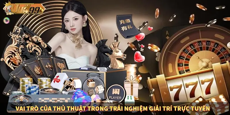 Vai trò của thủ thuật trong trải nghiệm giải trí trực tuyến